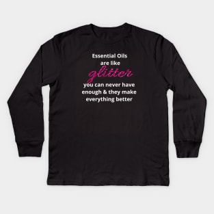 Essential Oils are Like Glitter Kids Long Sleeve T-Shirt